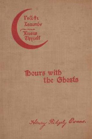 [Gutenberg 44349] • Hours with the Ghosts or, Nineteenth Century Witchcraft / Illustrated Investigations into the Phenomena of Spiritualism and Theosophy